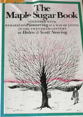 9780883652350: The Maple Sugar Book, together with Remarks on Pioneering as a Way of Living in the Twentieth Century by Helen Nearing (1975-05-03)