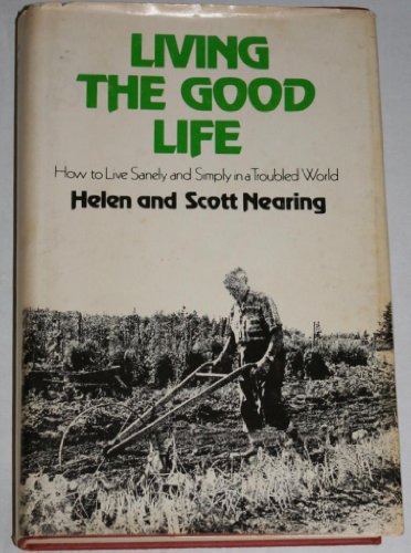 Stock image for Living The Good Life: How to Live Sanely and Simply in a Troubled World for sale by Irish Booksellers
