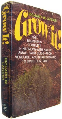 Beispielbild fr Grow It! : The Beginner's Complete In-Harmony-With-Nature Small Farm Guide--From Vegetable and Grain Growing to Livestock Care zum Verkauf von Better World Books