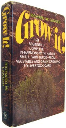 Stock image for Grow it!: The beginner's complete in-harmony-with-nature small farm guide--from vegetable and grain growing to livestock care for sale by Books of the Smoky Mountains