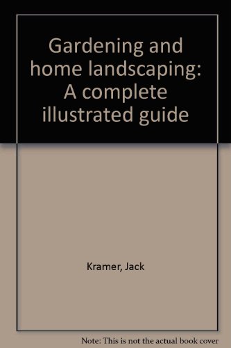 Gardening and home landscaping: A complete illustrated guide (9780883653494) by Jack Kramer