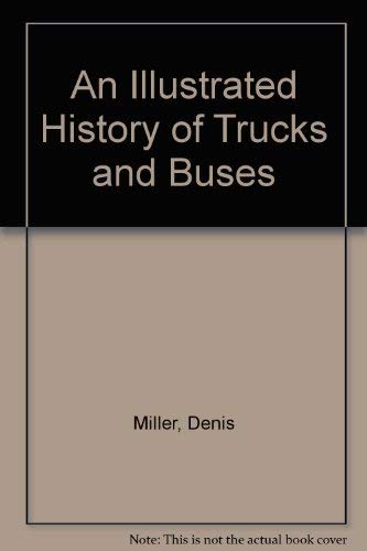 Stock image for An Illustrated History of Trucks and Buses for sale by Better World Books: West