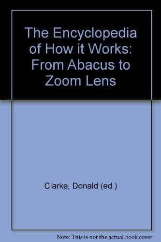 Stock image for The Encyclopedia of How it Works: From Abacus to Zoom Lens for sale by Better World Books