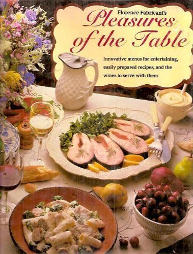 Stock image for Florence Fabricant's Pleasures of the Table: Innovative Menus for Entertaining, Easily Prepared Recipes, and the Wines to Serve With Them for sale by SecondSale