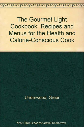 Gourmet Light Cookbook, The: Recipes and Menus for the Health and Calorie-conscious Cook