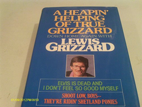 Beispielbild fr A Heapin' Helping of True Grizzard: Down Home Again With Lewis Grizzard : Elvis Is Dead and I Don't Feel So Good Myself/Shoot Low Boys--They're Ridi zum Verkauf von Wonder Book