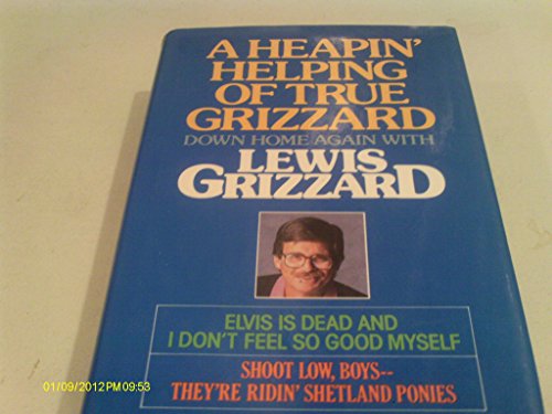 Stock image for A Heapin' Helping of True Grizzard: Down Home Again With Lewis Grizzard : Elvis Is Dead and I Don't Feel So Good Myself/Shoot Low Boys--They're Ridi for sale by HPB-Diamond