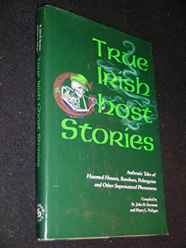 Imagen de archivo de True Irish Ghost Stories: Authentic Tales of Haunted Houses, Banshees, Poltergeists and Other Supernatural Phenomena a la venta por Camp Hill Books