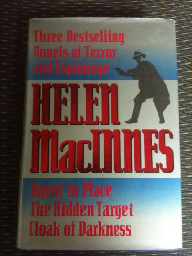 Stock image for Helen Macinnes: Three Bestselling Novels of Terror & Espionage : Agent in Place : The Hidden Target : Cloak of Darkness for sale by Wonder Book