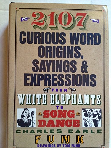 Imagen de archivo de 2107 Curious Word Origins, Sayings and Expressions from White Elephants to a Song & Dance a la venta por Heisenbooks