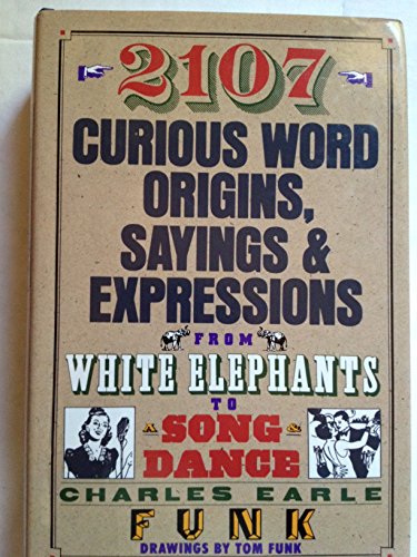 Stock image for 2107 Curious Word Origins, Sayings and Expressions from White Elephants to a Song & Dance for sale by Half Price Books Inc.