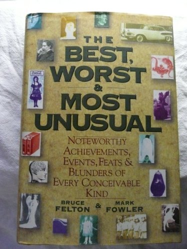 Imagen de archivo de The Best, Worst and Most Unusual : Noteworthy Achievements, Events, Feats and Blunders of Every Conceivable Kind a la venta por Better World Books