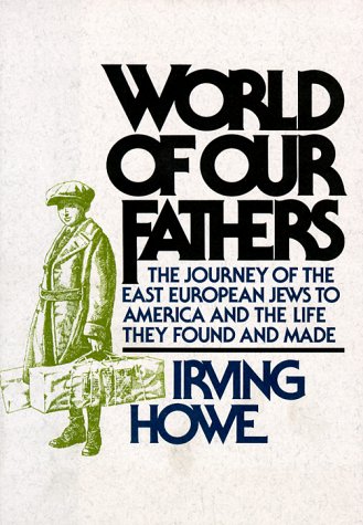 Imagen de archivo de World of Our Fathers: The Journey of the East European Jews to America and the Life They Found and Made a la venta por Ergodebooks