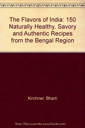 Stock image for The Flavors of India: 150 Naturally Healthy, Savory and Authentic Recipes from the Bengal Region for sale by HPB-Diamond