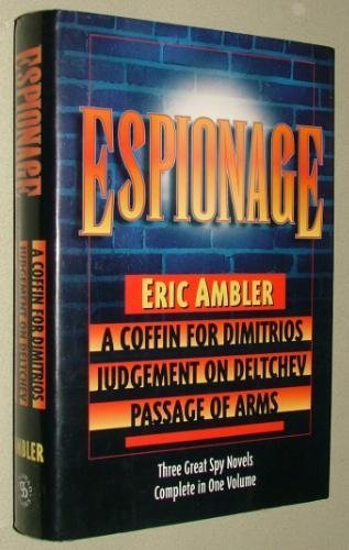 Stock image for Espionage: Three Great Spy Novels in One Volume: A Coffin For Dimitrios, Judgement On Deltchev and Passage of Arms for sale by Once Upon A Time Books