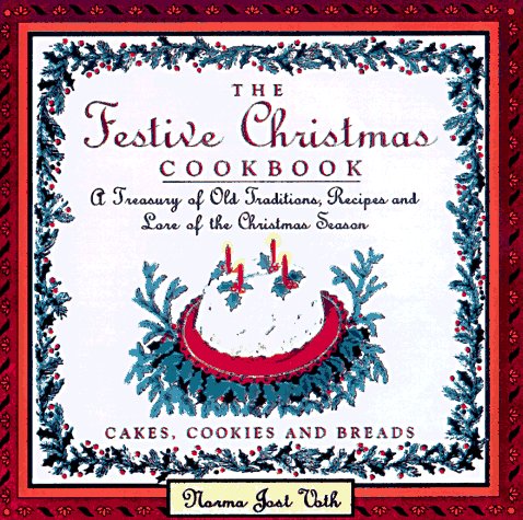 Stock image for The Festive Christmas Cookbook: A Treasury of Old Traditions, Recipes and Lore of the Christmas Season for sale by Front Cover Books