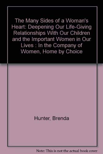 9780883659892: The Many Sides of a Woman's Heart: Deepening Our Life-Giving Relationships With Our Children and the Important Women in Our Lives : In the Company of Women, Home by Choice