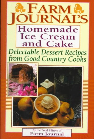 Imagen de archivo de Farm Journal's Homemade Ice Cream and Cake: Delectable Dessert Recipes from Good Country Cooks (Farm Journal Cookbook Series) a la venta por Front Cover Books