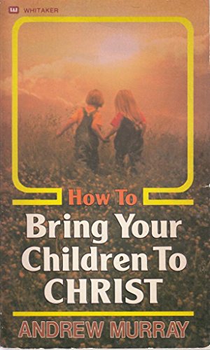 Imagen de archivo de How to Bring Your Child to Christ a la venta por Top Notch Books