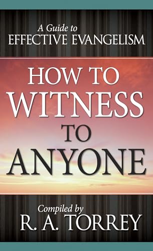 How to Witness to Anyone: A Guide to Effective Evangelism (9780883681701) by Torrey, R. A.