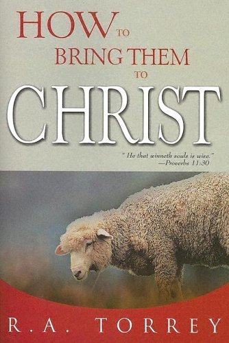 How To Bring Them To Christ (9780883681763) by TORREY R A