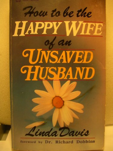 Stock image for How to be the Happy Wife of an Unsaved Husband for sale by Faith In Print