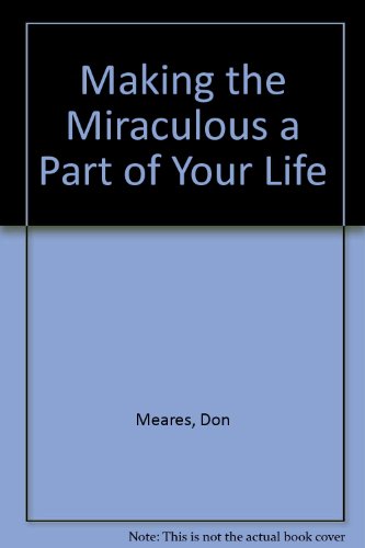 Stock image for Making the Miraculous a Part of Your Life for sale by WorldofBooks