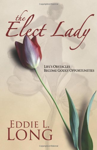 Stock image for The Elect Lady : Life's Interruptions Become Godly Opportunities for sale by Better World Books