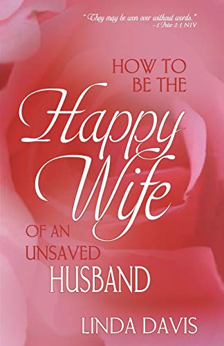 Imagen de archivo de How to Be the Happy Wife of an Unsaved Husband a la venta por Your Online Bookstore