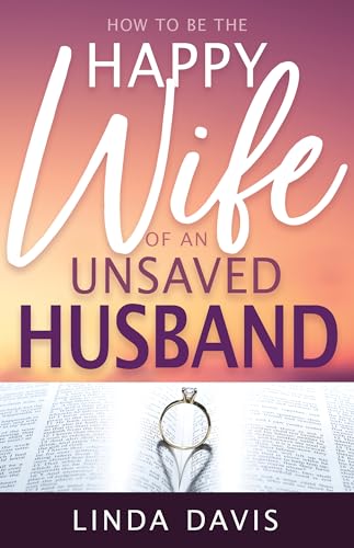 

How to Be the Happy Wife of an Unsaved Husband
