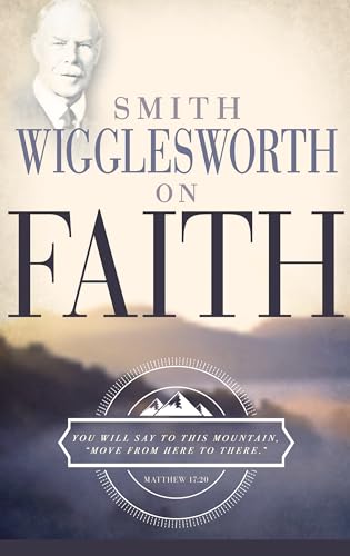 Beispielbild fr Smith Wigglesworth on Faith zum Verkauf von Better World Books