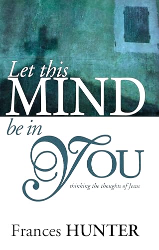 Stock image for Let This Mind Be in You : Thinking the Thoughts of Jesus for sale by Better World Books: West