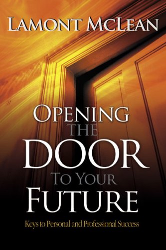 Imagen de archivo de Opening the Door to Your Future : Keys to Personal and Professional Success a la venta por Better World Books