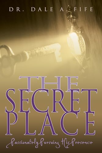 Beispielbild fr The Secret Place: Passionately Pursuing His Presence zum Verkauf von SecondSale