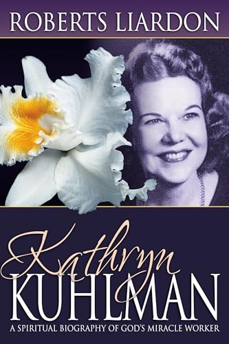 Kathryn Kuhlman: A Spiritual Biography of Godâ€™s Miracle Worker (9780883688373) by Liardon, Roberts