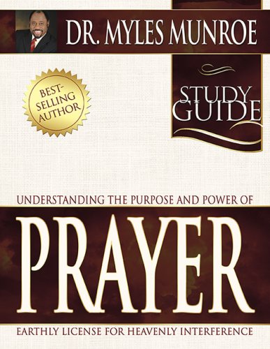Understanding the Purpose and Power of Prayer Study Guide (9780883688908) by MUNROE MYLES
