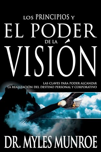 Imagen de archivo de Los Los Principios Y Poder de la Visi n: Las Claves Para Poder Alcanzar La Realizacion del Destino Personal Y Corporativo (Spanish Language Edition, t a la venta por ThriftBooks-Atlanta