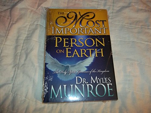 The Most Important Person on Earth: The Holy Spirit, Governor of the Kingdom (9780883689868) by Myles Munroe