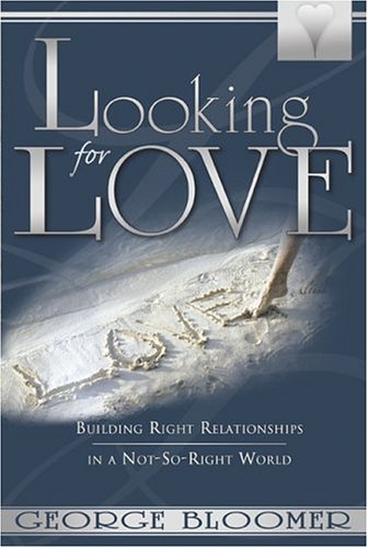 Beispielbild fr Looking for Love : Building Right Relationships in a Not-So-Right World zum Verkauf von Better World Books