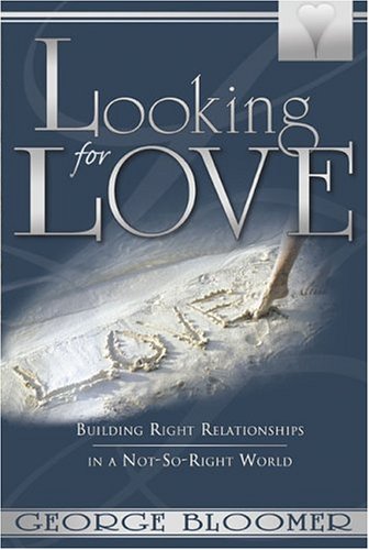 Imagen de archivo de Looking for Love : Building Right Relationships in a Not-So-Right World a la venta por Better World Books