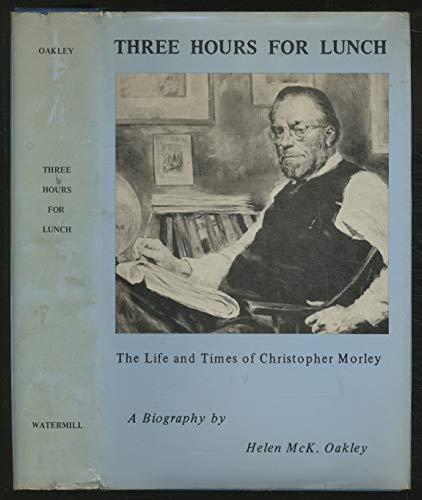 Stock image for Three Hours for Lunch: The Life & Times of Christopher Morley for sale by ThriftBooks-Dallas
