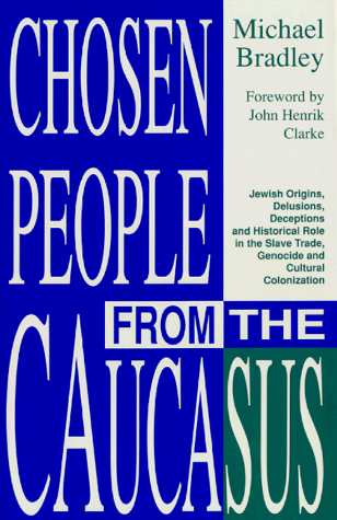 9780883781470: Chosen People from the Caucasus: Jewish Origins, Delusions, Deceptions and Historical Role in the Slave Trade, Genocide and Cultural Colonization