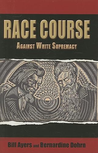 Race Course: Against White Supremacy (9780883783108) by Bill Ayers; Bernardine Dohrn