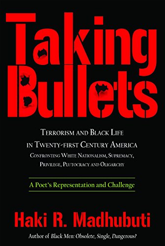 Beispielbild fr Taking Bullets: Terrorism and Black Life in Twenty-first Century America Confronting White Nationalism, Supremacy, Privilege, Plutocracy and Oligarchy zum Verkauf von BooksRun