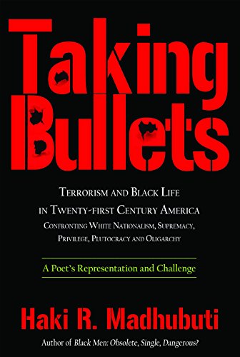 Stock image for Taking Bullets: Terrorism and Black Life in Twenty-first Century America Confronting White Nationalism, Supremacy, Privilege, Plutocracy and Oligarchy for sale by BooksRun