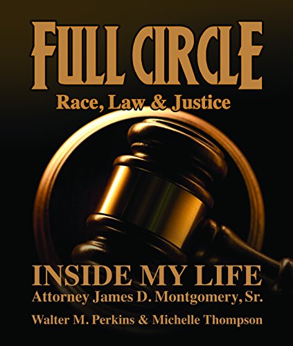 Beispielbild fr Full Circle - Race, Law & Justice: Inside My Life: Attorney James D. Montgomery, Sr. zum Verkauf von HPB-Emerald