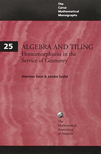 Stock image for Algebra and Tiling: Homomorphisms in the Service of Geometry (Carus Mathematical Monographs, Series Number 25) for sale by MusicMagpie