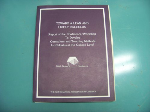 Stock image for Toward a Lean and Lively Calculus : Report of the Conference-Workshop to Develop Curriculum and Teaching Methods for Calculus at the College Level for sale by Better World Books