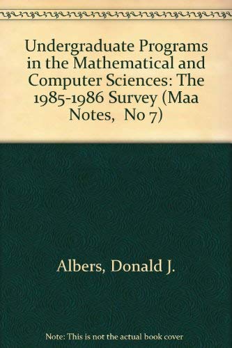 Undergraduate Programs in the Mathematical and Computer Sciences: The 1985-1986 Survey (Maa Notes, No 7) (9780883850572) by Albers, Donald J.; Anderson, Richard D.; Loftsgaarden, Don O.