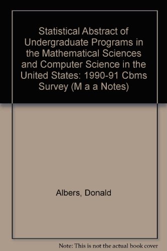 Statistical Abstract of Undergraduate Programs in the Mathematical Sciences and Computer Science in the United States: 1990-91 Cbms Survey (M A A NOTES) (9780883850800) by Albers, Donald; Loftsgaarden, Don O.; Watkins, Ann E.; Rung, Donald C.